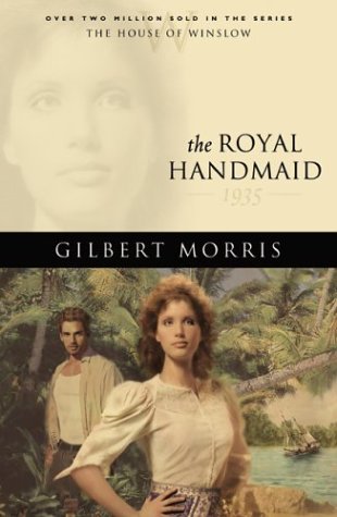 The Royal Handmaid: 1935 (The House of Winslow #32) by Gilbert Morris