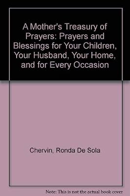 A Mother's Treasury of Prayers: Prayers and Blessings for Your Children, Your Husband, Your Home, and for Every Occasion