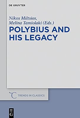 Polybius and His Legacy (Trends in Classics - Supplementary Volumes Book 60)