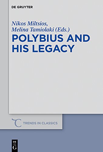 Polybius and His Legacy (Trends in Classics - Supplementary Volumes Book 60) by Nikos Miltsios