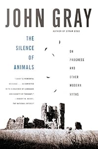 The Silence of Animals: On Progress and Other Modern Myths