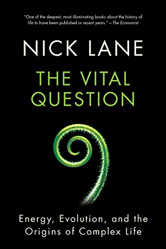 The Vital Question: Energy, Evolution, and the Origins of Complex Life by Nick Lane