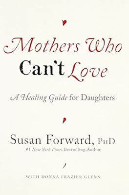 Mothers Who Can't Love: A Healing Guide for Daughters