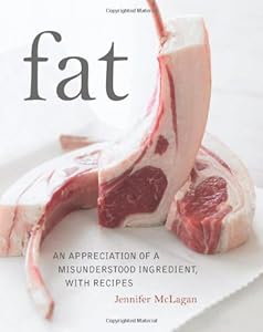 Fat: An Appreciation of a Misunderstood Ingredient, with Recipes by Jennifer McLagan