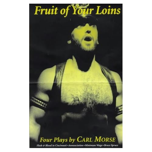 Fruit of Your Loins: Four Plays - "Flesh and Blood in Cincinnati", "Annunciation", "Minimum Wage", "Bruce Spruce"