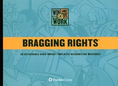 Bragging Rights : 30 Detachable High-Impact Employee Recognition Messages (Win-Wins @ Work)