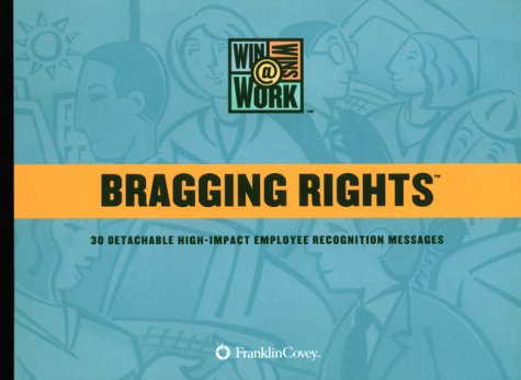 Bragging Rights : 30 Detachable High-Impact Employee Recognition Messages (Win-Wins @ Work) by Franklin Covey Company