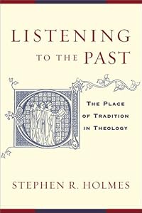 Listening to the Past: The Place of Tradition in Theology