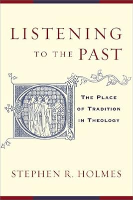 Listening to the Past: The Place of Tradition in Theology