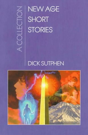 New Age Short Stories: A Collection by Dick Sutphen