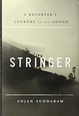 Stringer: A Reporter's Journey in the Congo