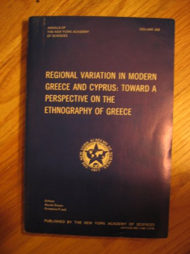 Regional variation in modern Greece and Cyprus: Toward a perspective on the ethnography of Greece : [papers] (Annals of the New York Academy of Sciences ; v. 268) by unknown author