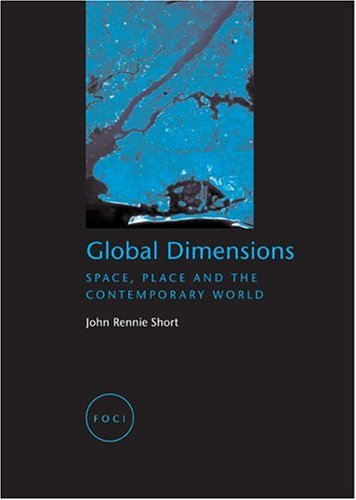 Global Dimensions: Space, Place and the Contemporary World by John Rennie Short