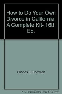 How to Do Your Own Divorce in California: A Complete Kit- 16th Ed.