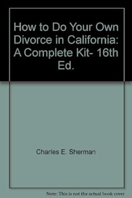 How to Do Your Own Divorce in California: A Complete Kit- 16th Ed.