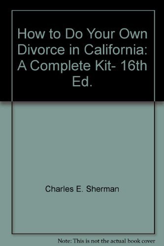 How to Do Your Own Divorce in California: A Complete Kit- 16th Ed. by Ed Sherman