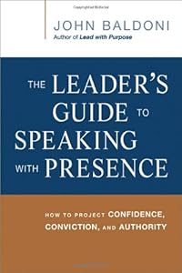 The Leader's Guide to Speaking with Presence: How to Project Confidence, Conviction, and Authority