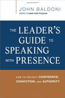 The Leader's Guide to Speaking with Presence: How to Project Confidence, Conviction, and Authority