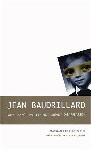 Why Hasn't Everything Already Disappeared? (The French List) by Jean Baudrillard