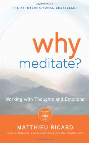 Why Meditate: Working with Thoughts and Emotions by Matthieu Ricard