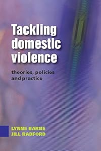 Tackling Domestic Violence: Theories, Policies And Practice by Lynne Harne