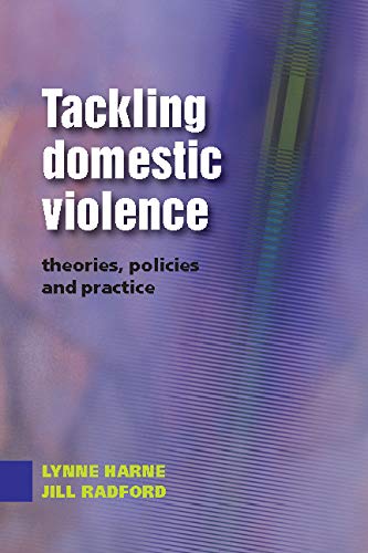 Tackling Domestic Violence: Theories, Policies And Practice by Lynne Harne