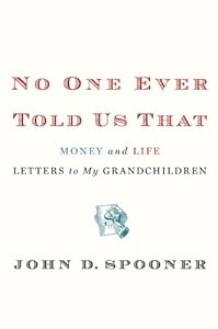 No One Ever Told Us That: Money and Life Letters to My Grandchildren