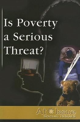 Is Poverty a Serious Threat ? (At Issue Series)
