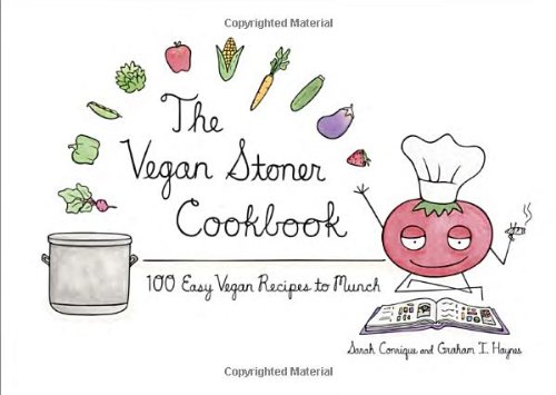The Vegan Stoner Cookbook: 100 Easy Vegan Recipes to Munch by Sarah Conrique