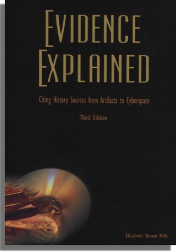 Evidence Explained: Citing History Sources from Artifacts to Cyberspace, Third Edition by Elizabeth Shown Mills