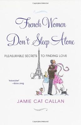 French Women Don't Sleep Alone: Pleasurable Secrets to Finding Love