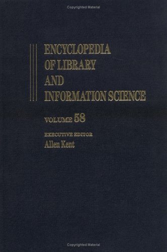 Encyclopedia of Library and Information Science: Volume 58 - Supplement 21: Concept-Based Indexing and Retrieval of Hypermedia Information to Using ... and Information Science Encyclopedia) by Allen Kent