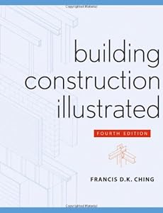 Building Construction Illustrated by Francis D. K. Ching