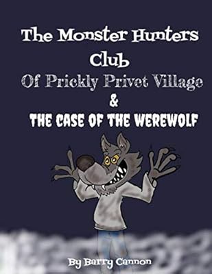 Monster Hunters Club Of Prickly Privet Village & The Case Of The Werewolf
