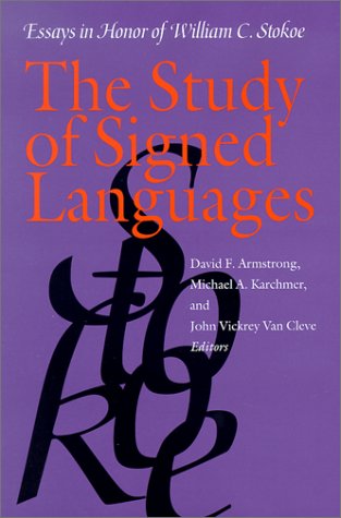The Study of Signed Languages: Essays in Honor of William C. Stokoe by David F. Armstrong