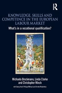 Knowledge, Skills and Competence in the European Labour Market: What’s in a Vocational Qualification? by Michaela Brockmann