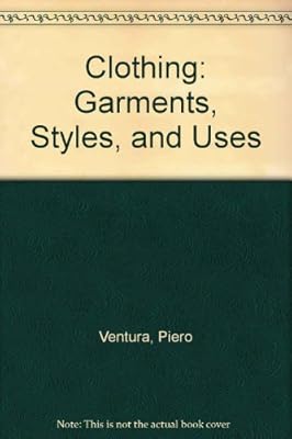 Clothing: Garments, Styles, and Uses