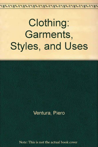Clothing: Garments, Styles, and Uses by Piero Ventura