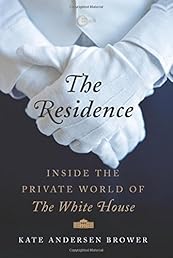 The Residence: Inside the Private World of the White House