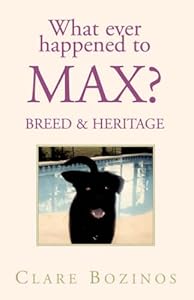 What Ever Happened to Max: Breed & Heritage by Clare Bozinos