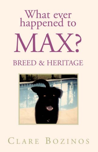 What Ever Happened to Max: Breed & Heritage by Clare Bozinos