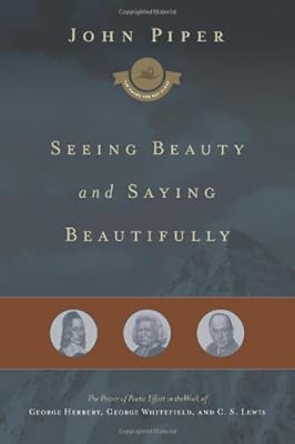 Seeing Beauty and Saying Beautifully: The Power of Poetic Effort in the Work of George Herbert, George Whitefield, and C. S. Lewis