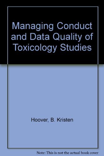 Managing Conduct and Data Quality of Toxicology Studies by B. Kristen Hoover