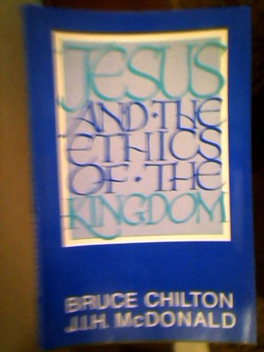 Jesus and the Ethics of the Kingdom by Bruce Chilton