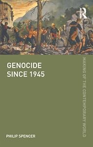Genocide since 1945 (The Making of the Contemporary World) by Philip Spencer