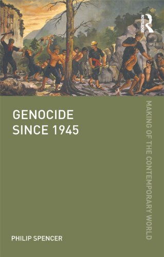 Genocide since 1945 (The Making of the Contemporary World) by Philip Spencer