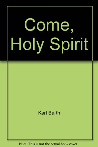 Come, Holy Spirit by Karl Barth