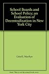 School Boards and School Policy; an Evaluation of Decentralization in New York City
