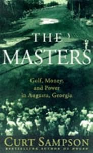 The Masters: Golf, Money, and Power in Augusta, Georgia by Curt Sampson