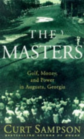 The Masters: Golf, Money, and Power in Augusta, Georgia by Curt Sampson